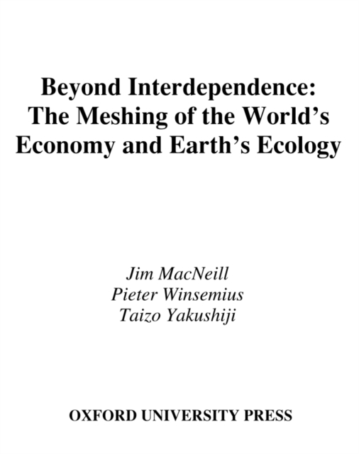 Beyond Interdependence : The Meshing of the World's Economy and the Earth's Ecology, PDF eBook