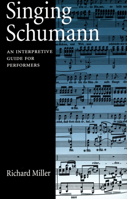 Singing Schumann : An Interpretive Guide for Performers, PDF eBook