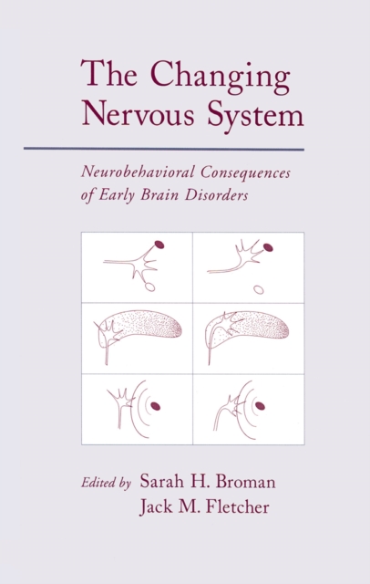 The Changing Nervous System : Neurobehavioral Consequences of Early Brain Disorders, PDF eBook
