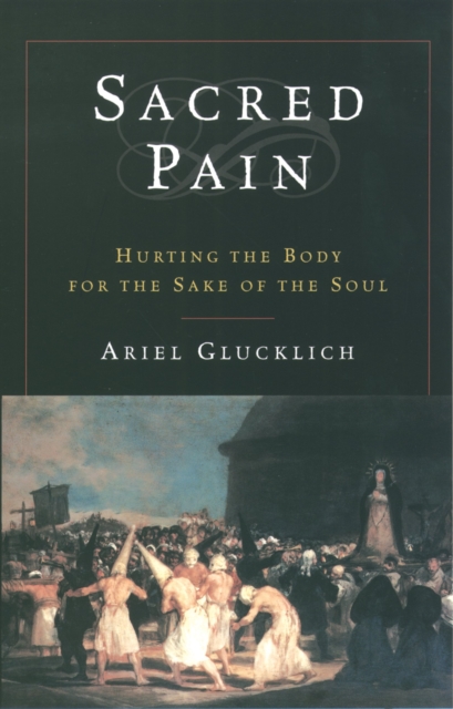 Sacred Pain : Hurting the Body for the Sake of the Soul, PDF eBook