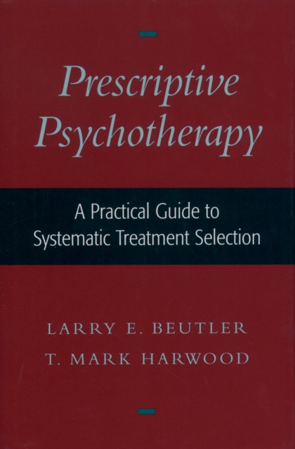 Prescriptive Psychotherapy : A Practical Guide to Systematic Treatment Selection, PDF eBook
