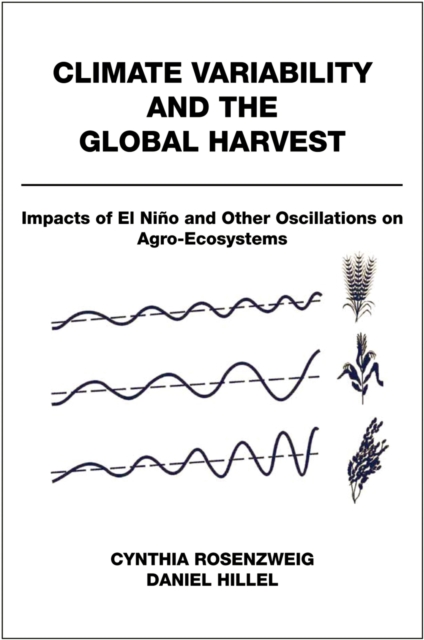 Climate Variability and the Global Harvest : Impacts of El Ni~no and Other Oscillations on Agro-Ecosystems, PDF eBook