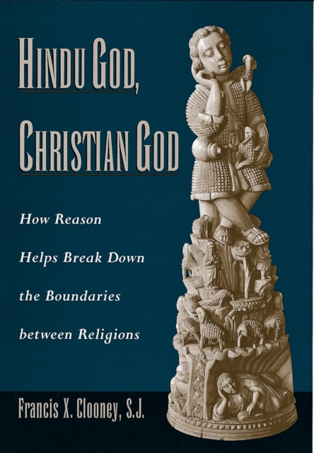 Hindu God, Christian God : How Reason Helps Break Down the Boundaries between Religions, PDF eBook