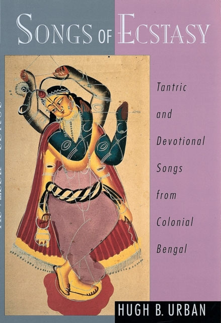 Songs of Ecstasy : Tantric and Devotional Songs from Colonial Bengal, PDF eBook