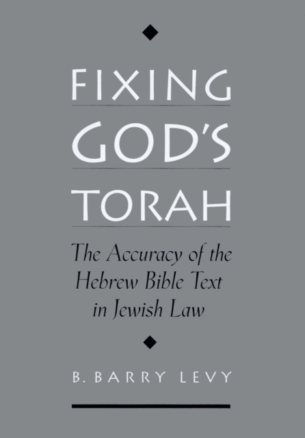 Fixing God's Torah : The Accuracy of the Hebrew Bible Text in Jewish Law, PDF eBook