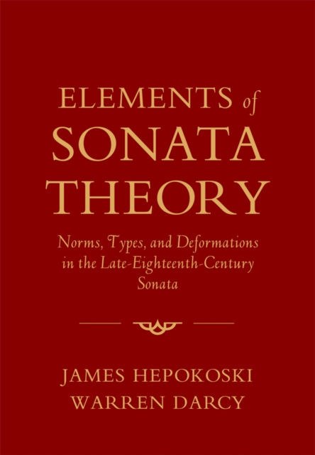 Elements of Sonata Theory : Norms, Types, and Deformations in the Late-Eighteenth-Century Sonata, PDF eBook