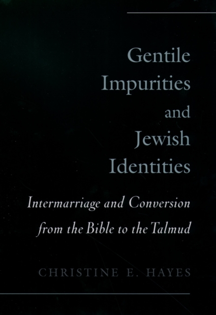 Gentile Impurities and Jewish Identities : Intermarriage and Conversion from the Bible to the Talmud, PDF eBook