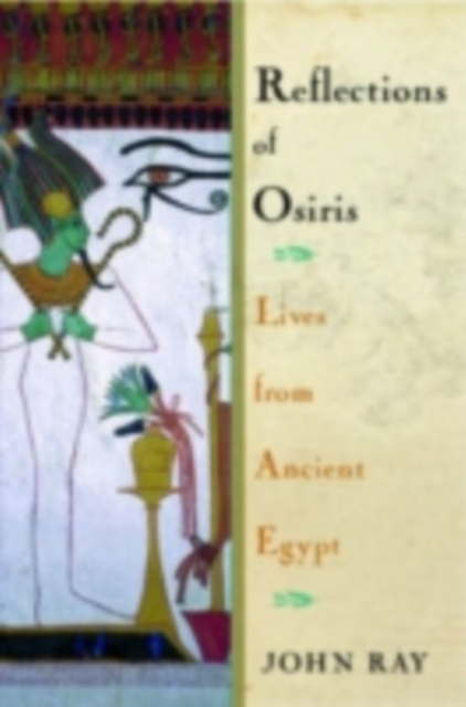 Reflections of Osiris : Lives from Ancient Egypt, PDF eBook