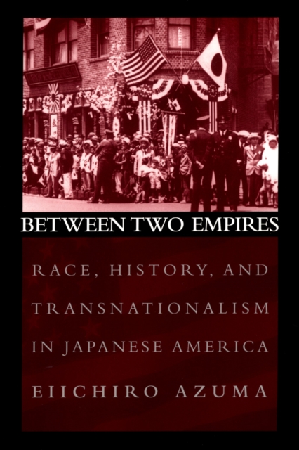 Between Two Empires : Race, History, and Transnationalism in Japanese America, PDF eBook