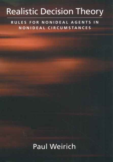 Realistic Decision Theory : Rules for Nonideal Agents in Nonideal Circumstances, PDF eBook