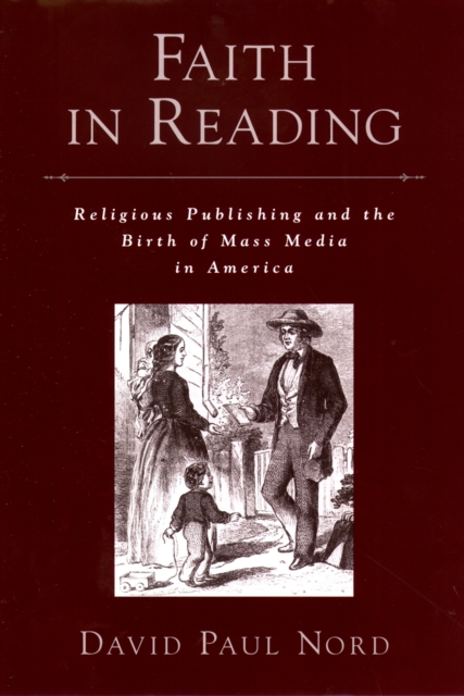 Faith in Reading : Religious Publishing and the Birth of Mass Media in America, PDF eBook