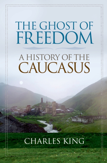 The Ghost of Freedom : A History of the Caucasus, PDF eBook