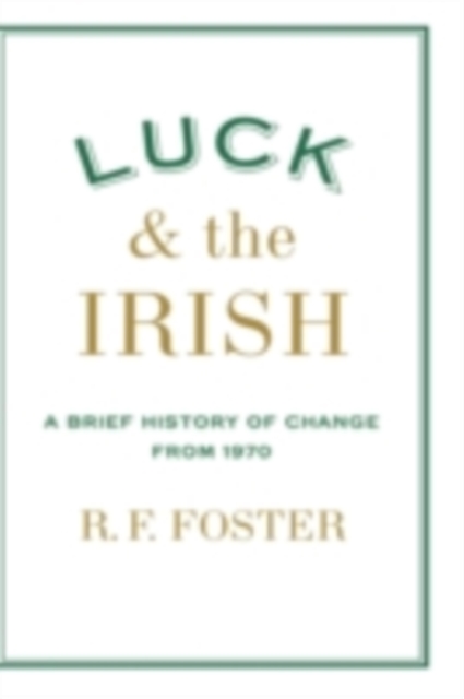 Luck and the Irish : A Brief History of Change from 1970, PDF eBook