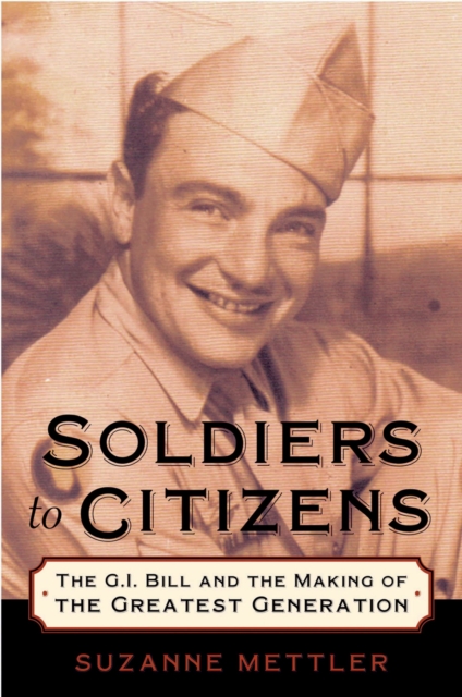 Soldiers to Citizens : The G.I. Bill and the Making of the Greatest Generation, PDF eBook