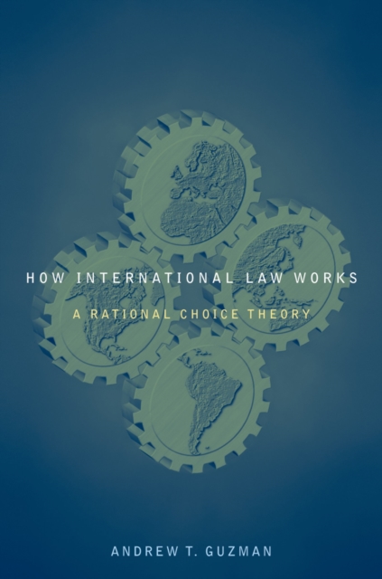 How International Law Works : A Rational Choice Theory, PDF eBook