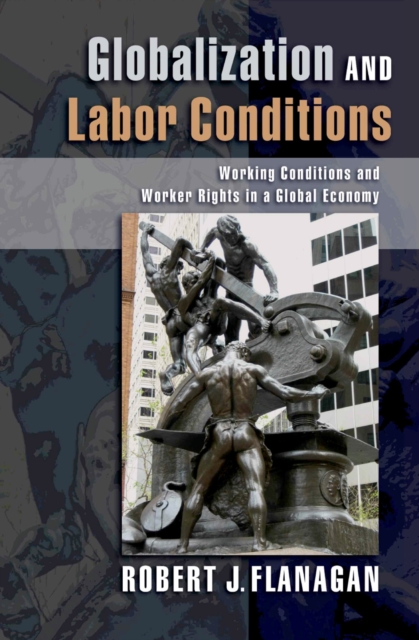 Globalization and Labor Conditions : Working Conditions and Worker Rights in a Global Economy, PDF eBook