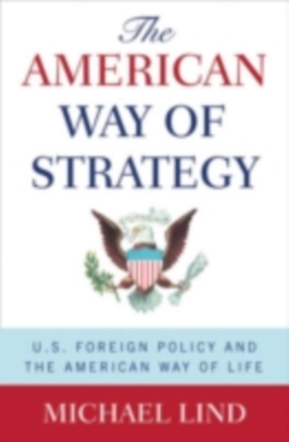 The American Way of Strategy : U.S. Foreign Policy and the American Way of Life, PDF eBook