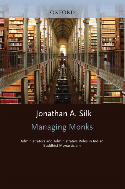 Managing Monks : Administrators and Administrative Roles in Indian Buddhist Monasticism, PDF eBook