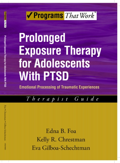 Prolonged Exposure Therapy for Adolescents with PTSD Emotional Processing of Traumatic Experiences, Therapist Guide, PDF eBook