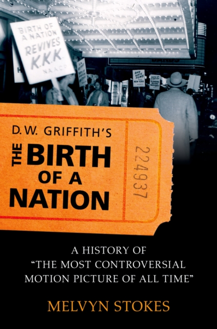 D.W. Griffith's the Birth of a Nation : A History of the Most Controversial Motion Picture of All Time, PDF eBook