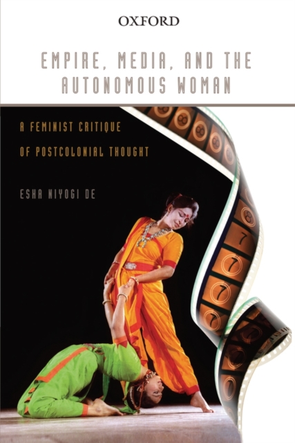 Empire, Media, and the Autonomous Woman : A Feminist Critique of Postcolonial Thought, Hardback Book