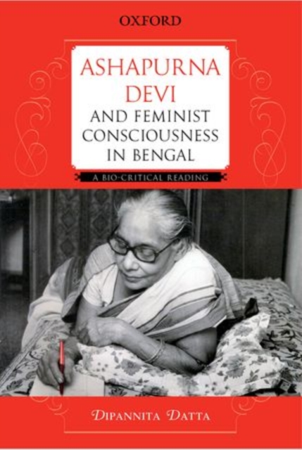 Ashapurna Devi and Feminist Consciousness in Bengal : A Bio-critical Reading, Hardback Book