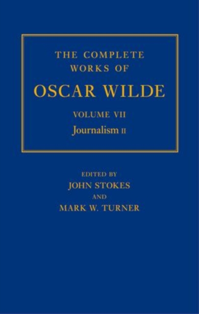 The Complete Works of Oscar Wilde: Volume VII: Journalism II, Hardback Book