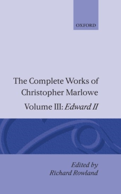 The Complete Works of Christopher Marlowe: Volume III: Edward II, Hardback Book