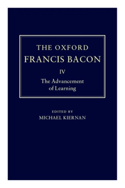 The Oxford Francis Bacon IV : The Advancement of Learning, Hardback Book