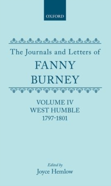 The Journals and Letters of Fanny Burney (Madame d'Arblay): Volume IV: West Humble, 1797-1801, Hardback Book