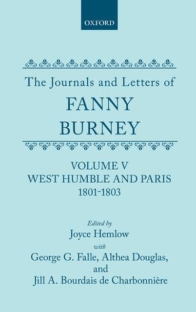 The Journals and Letters of Fanny Burney (Madame d'Arblay): Volume V: West Humble and Paris, 1801-1803 : Letters 423-549, Hardback Book