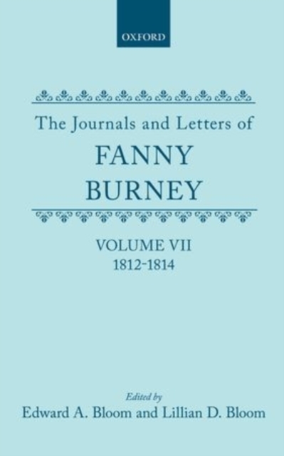 The Journals and Letters of Fanny Burney (Madame d'Arblay): Volume VII: 1812-1814 : Letters 632-834, Hardback Book