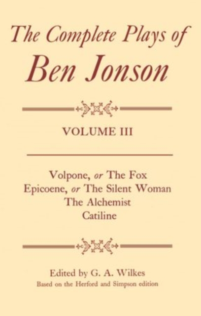 Complete Plays: III. Volpone, Epicoene, The Alchemist, Catiline, Hardback Book