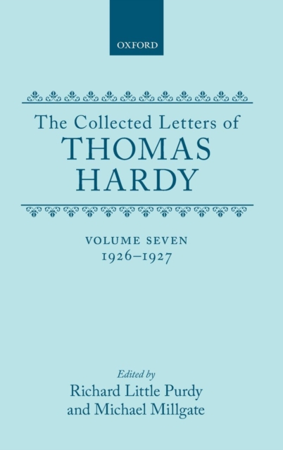 The Collected Letters of Thomas Hardy: Volume 7: 1926-1927 : with Addenda, Corrigenda, and General Index, Hardback Book