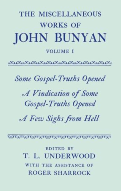 The Miscellaneous Works of John Bunyan: Volume I: Some Gospel-Truths Opened; A Vindication of Some Gospel-Truths Opened; A Few Sighs from Hell, Hardback Book
