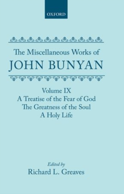 The Miscellaneous Works of John Bunyan: Volume IX: A Treatise of the Fear of God; The Greatness of the Soul; A Holy Life, Hardback Book