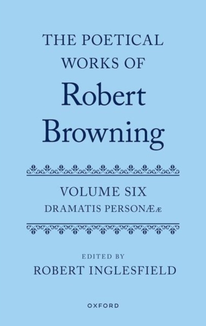The Poetical Works of Robert Browning : Volume VI: Dramatis Personæ, Hardback Book