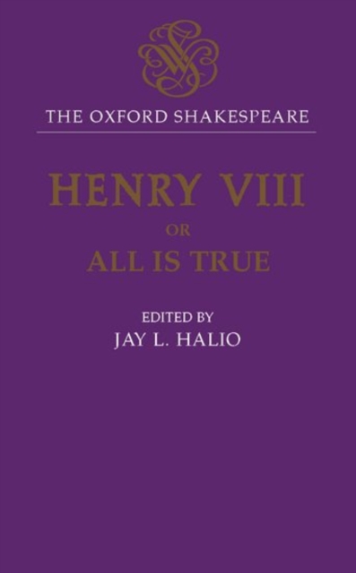 The Oxford Shakespeare: King Henry VIII : or All is True, Hardback Book