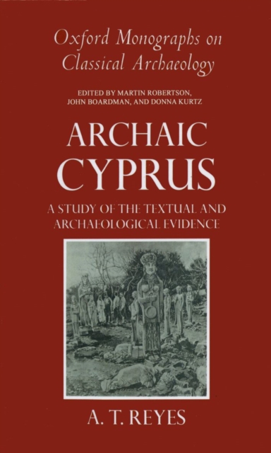 Archaic Cyprus : A Study of the Textual and Archaeological Evidence, Hardback Book