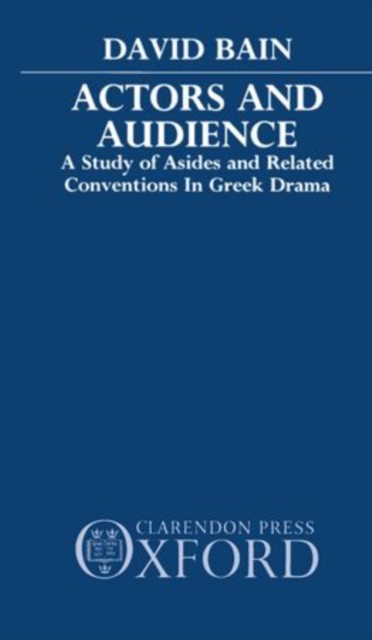 Actors and Audience : A Study of Asides and Related Conventions in Greek Drama, Paperback / softback Book