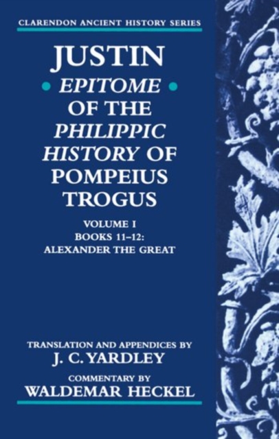 Justin: Epitome of The Philippic History of Pompeius Trogus: Volume I: Books 11-12: Alexander the Great, Paperback / softback Book