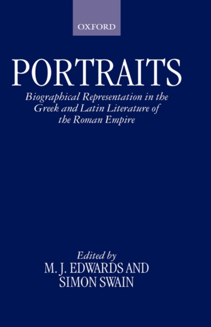 Portraits : Biographical Representation in the Greek and Latin Literature of the Roman Empire, Hardback Book