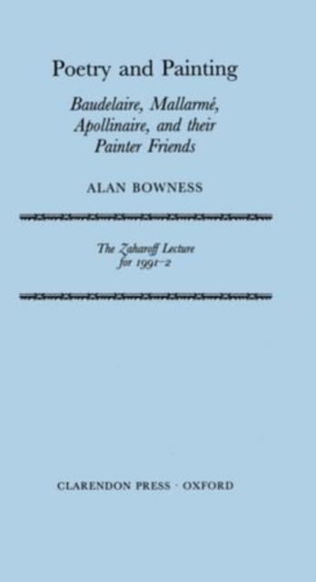 Poetry and Painting : Baudelaire, Mallarme, Apollinaire, and their Painter Friends, Paperback / softback Book