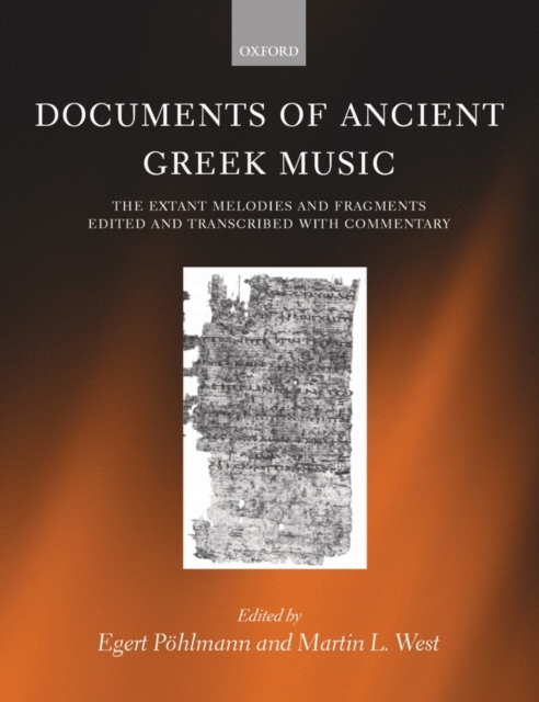 Documents of Ancient Greek Music : The Extant Melodies and Fragments edited and transcribed with commentary, Hardback Book