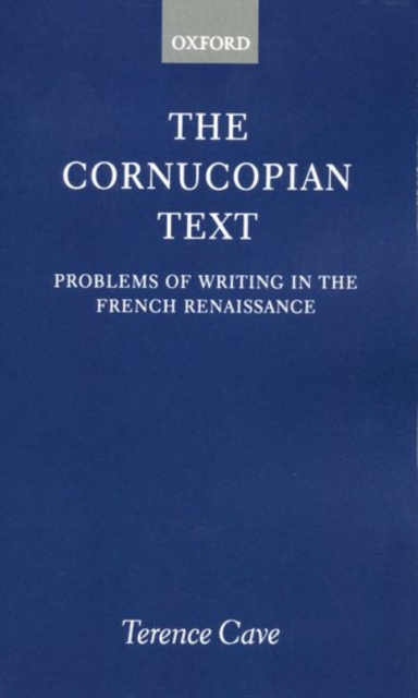 The Cornucopian Text : Problems of Writing in the French Renaissance, Paperback / softback Book