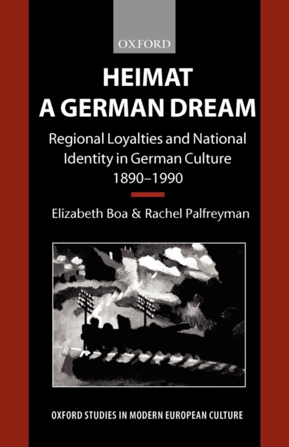 Heimat - A German Dream : Regional Loyalties and National Identity in German Culture 1890-1990, Paperback / softback Book