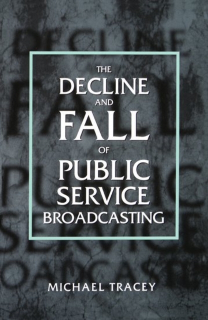 The Decline and Fall of Public Service Broadcasting, Paperback / softback Book