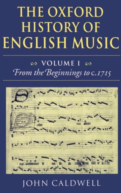 The Oxford History of English Music: Volume 1: From the Beginnings to c.1715, Hardback Book