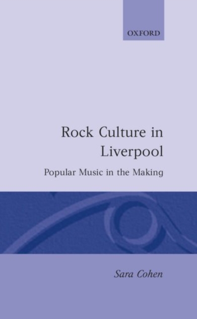 Rock Culture in Liverpool : Popular Music in the Making, Hardback Book
