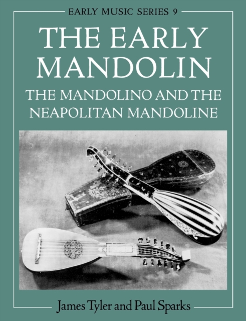 The Early Mandolin : The Mandolino and the Neapolitan Mandoline, Paperback / softback Book